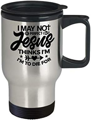 Християнската Пътна Кафеена чаша, Забавен подарък за християните - Може би аз не съм Съвършен, Но той си Мисли, че Трябва да Умре За Последовател на Исус, Християните