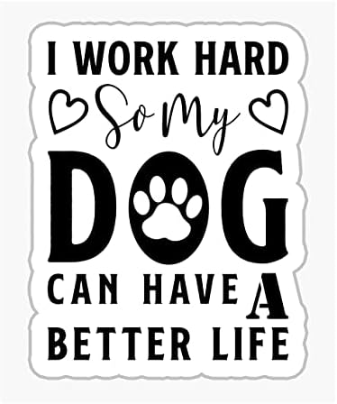 Аз Усърдно Работя, да ми Куче Беше по-добър Живот, Водоустойчив Винил Стикер, Стикер за Колата, Лаптопа, Стената,